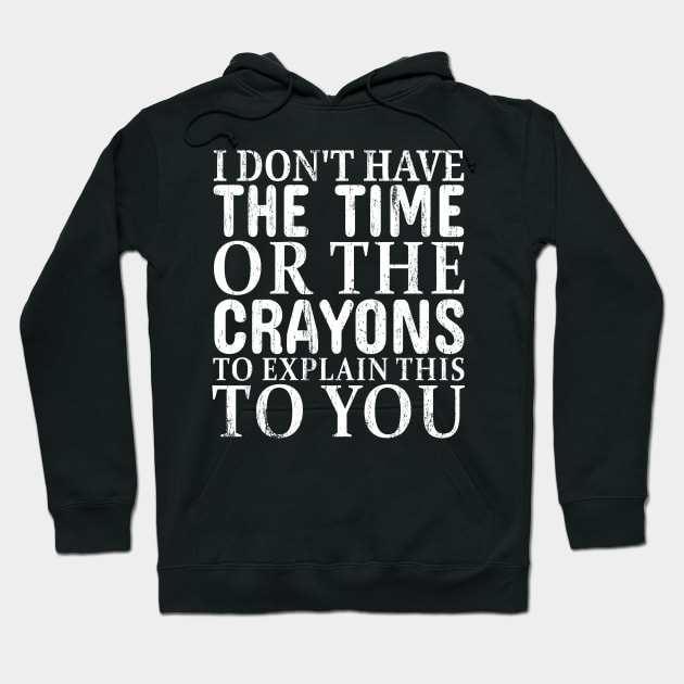 You're stupid i dont have the time or the crayons - white grunge Hoodie by Lumintu Merch